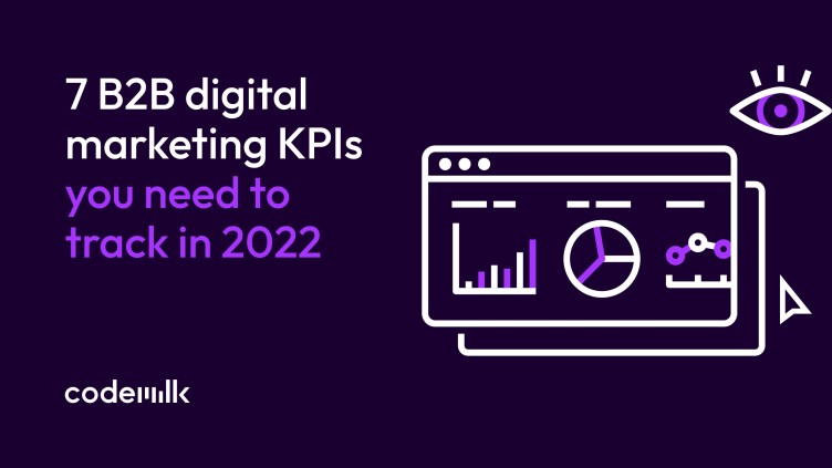 7 B2B digital marketing KPIS you need to track in 2022