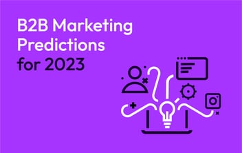 Code Milk’s B2B marketing predictions for 2023