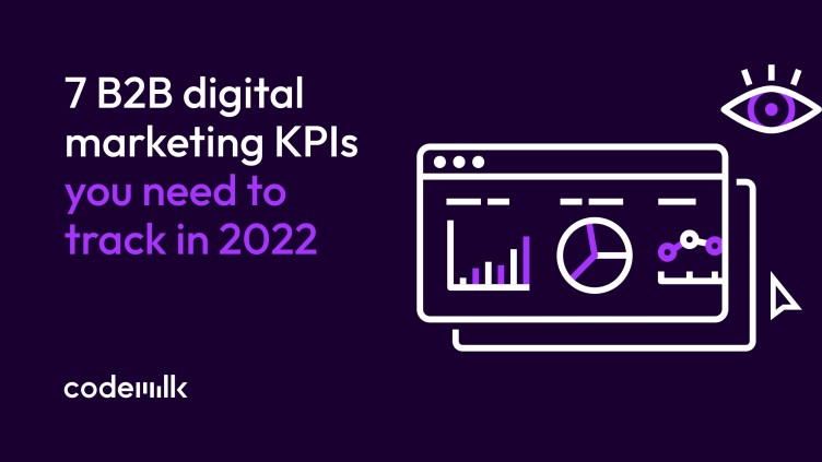 7 B2B digital marketing KPIS you need to track in 2022