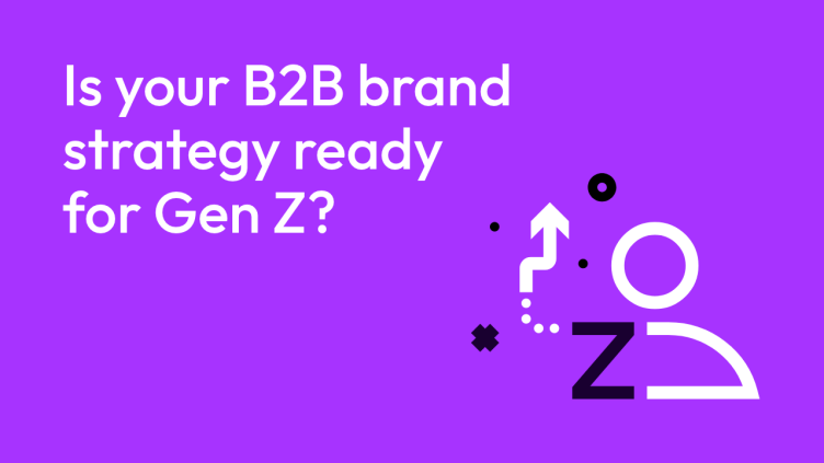 Is your B2B brand strategy ready for Gen Z?